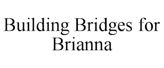 BUILDING BRIDGES FOR BRIANNA