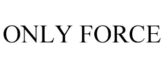 ONLY FORCE