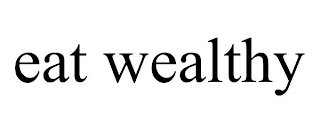 EAT WEALTHY