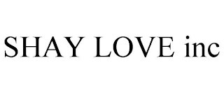 SHAY LOVE INC