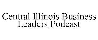CENTRAL ILLINOIS BUSINESS LEADERS PODCAST