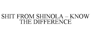 SHIT FROM SHINOLA - KNOW THE DIFFERENCE