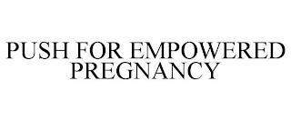 PUSH FOR EMPOWERED PREGNANCY