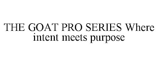 THE GOAT PRO SERIES WHERE INTENT MEETS PURPOSE