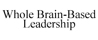 WHOLE BRAIN-BASED LEADERSHIP