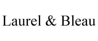 LAUREL & BLEAU