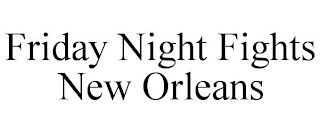 FRIDAY NIGHT FIGHTS NEW ORLEANS