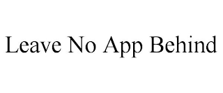 LEAVE NO APP BEHIND