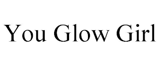 YOU GLOW GIRL