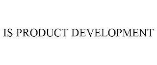 IS PRODUCT DEVELOPMENT