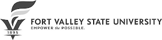 V 1895 FORT VALLEY STATE UNIVERSITY EMPOWER THE POSSIBLE.