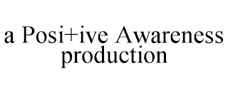 A POSI+IVE AWARENESS PRODUCTION