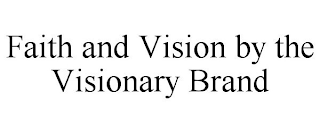 FAITH AND VISION BY THE VISIONARY BRAND