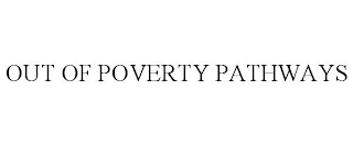 OUT OF POVERTY PATHWAYS