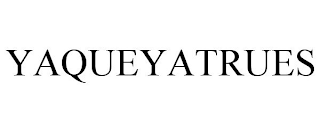 YAQUEYATRUES