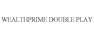 WEALTHPRIME DOUBLE PLAY