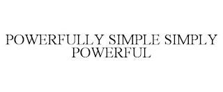 POWERFULLY SIMPLE SIMPLY POWERFUL