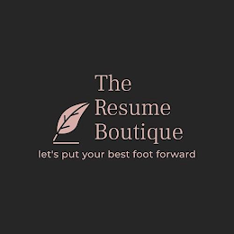 THE RESUME BOUTIQUE LET'S PUT YOUR BEST FOOT FORWARD