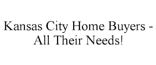 KANSAS CITY HOME BUYERS - ALL THEIR NEEDS!