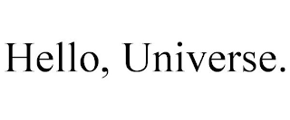 HELLO, UNIVERSE.