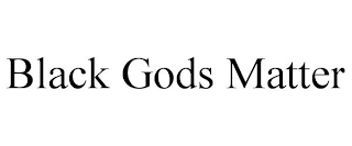 BLACK GODS MATTER