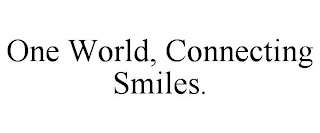 ONE WORLD, CONNECTING SMILES.