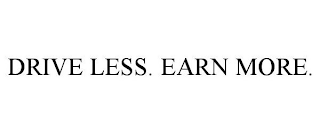 DRIVE LESS. EARN MORE.