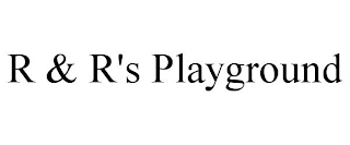 R & R'S PLAYGROUND