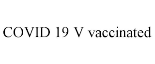 COVID 19 V VACCINATED