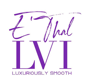 E'THAL LVI LUXURIOUSLY SMOOTH