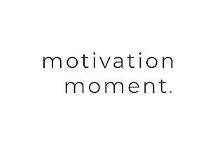 MOTIVATION MOMENT