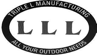LLL TRIPLE L MANUFACTURING ALL YOUR OUTDOOR NEEDS