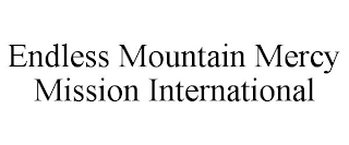 ENDLESS MOUNTAIN MERCY MISSION INTERNATIONAL