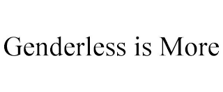 GENDERLESS IS MORE