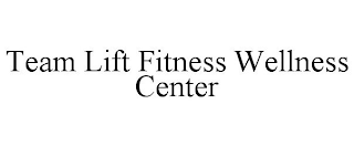 TEAM LIFT FITNESS WELLNESS CENTER