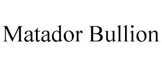 MATADOR BULLION