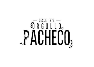 DESDE 1973 ORGULLO PACHECO