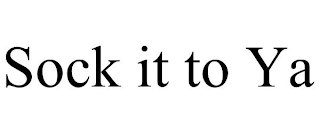 SOCK IT TO YA