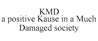 KMD A POSITIVE KAUSE IN A MUCH DAMAGED SOCIETY