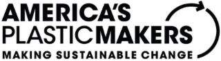 AMERICA'S PLASTIC MAKERS MAKING SUSTAINABLE CHANGE