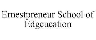 ERNESTPRENEUR SCHOOL OF EDGEUCATION