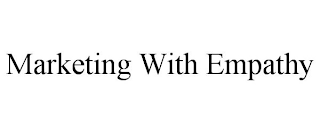 MARKETING WITH EMPATHY