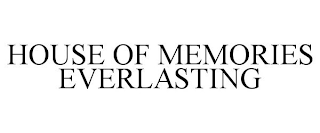 HOUSE OF MEMORIES EVERLASTING