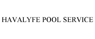 HAVALYFE POOL SERVICE