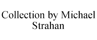 COLLECTION BY MICHAEL STRAHAN