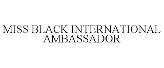 MISS BLACK INTERNATIONAL AMBASSADOR