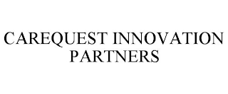 CAREQUEST INNOVATION PARTNERS