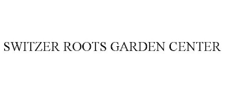 SWITZER ROOTS GARDEN CENTER