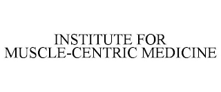 INSTITUTE FOR MUSCLE-CENTRIC MEDICINE