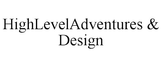 HIGHLEVELADVENTURES & DESIGN